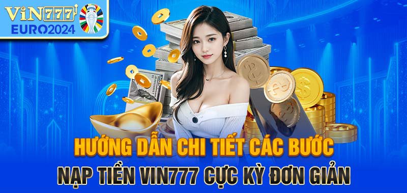 Hướng dẫn nạp tiền Vin777 chuẩn xác 