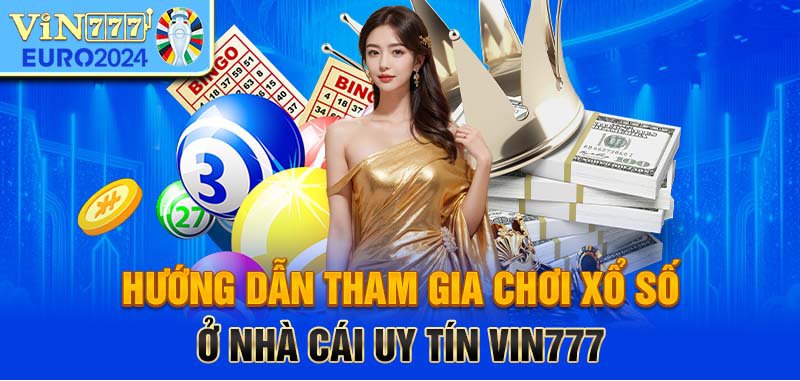 Hướng dẫn tham gia chơi xổ số ở nhà cái uy tín Vin777