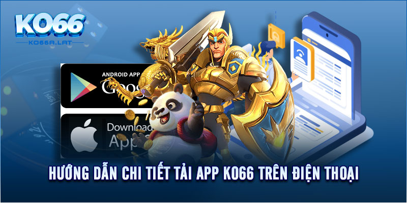 Hướng dẫn chi tiết tải app KO66 trên điện thoại